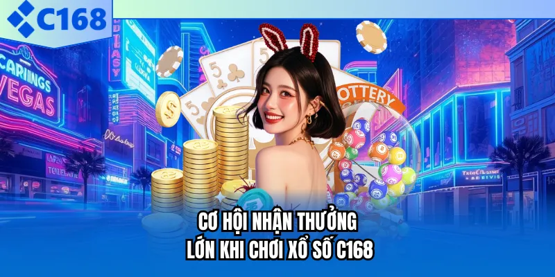 Cơ hội nhận thưởng lớn khi chơi xổ số C168